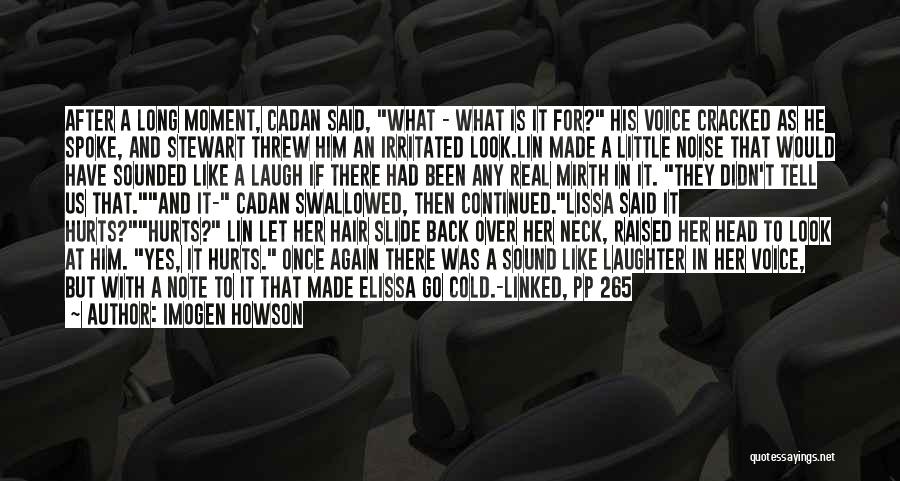 Imogen Howson Quotes: After A Long Moment, Cadan Said, What - What Is It For? His Voice Cracked As He Spoke, And Stewart