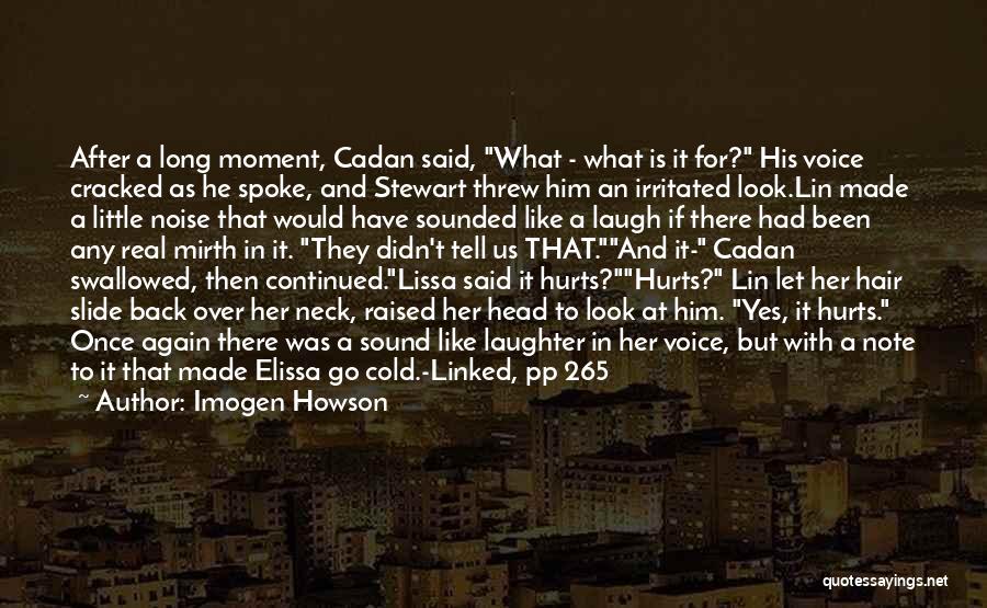 Imogen Howson Quotes: After A Long Moment, Cadan Said, What - What Is It For? His Voice Cracked As He Spoke, And Stewart