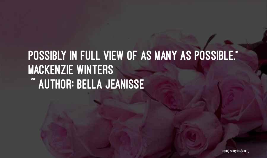 Bella Jeanisse Quotes: Possibly In Full View Of As Many As Possible. Mackenzie Winters