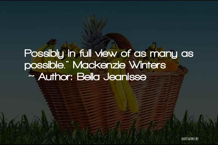 Bella Jeanisse Quotes: Possibly In Full View Of As Many As Possible. Mackenzie Winters