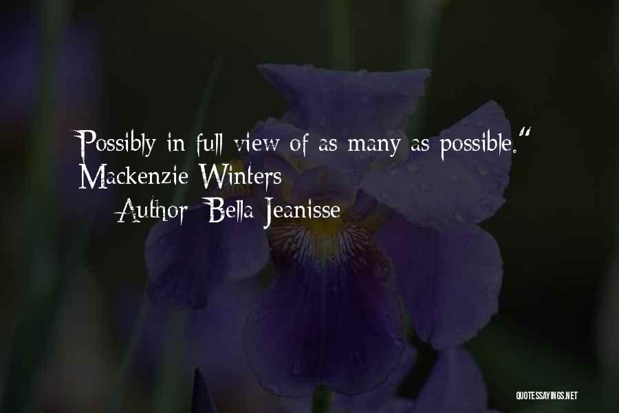 Bella Jeanisse Quotes: Possibly In Full View Of As Many As Possible. Mackenzie Winters