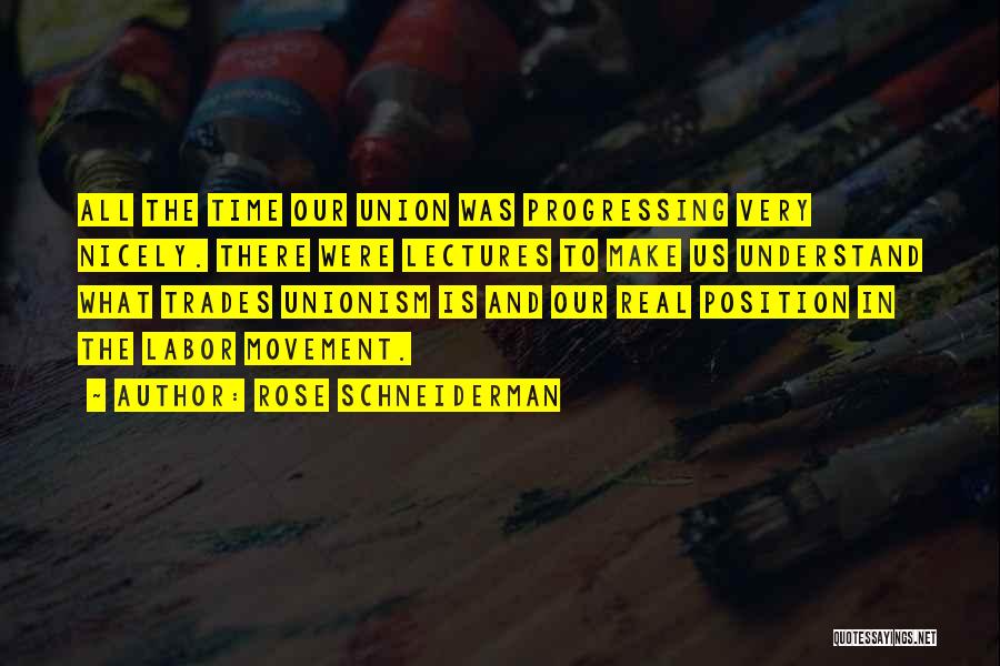 Rose Schneiderman Quotes: All The Time Our Union Was Progressing Very Nicely. There Were Lectures To Make Us Understand What Trades Unionism Is