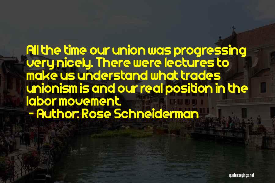 Rose Schneiderman Quotes: All The Time Our Union Was Progressing Very Nicely. There Were Lectures To Make Us Understand What Trades Unionism Is