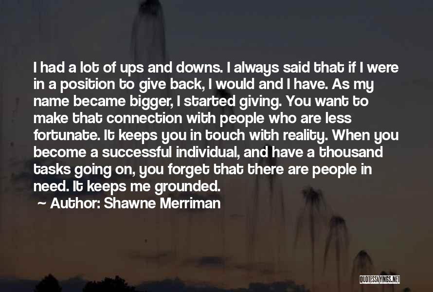 Shawne Merriman Quotes: I Had A Lot Of Ups And Downs. I Always Said That If I Were In A Position To Give