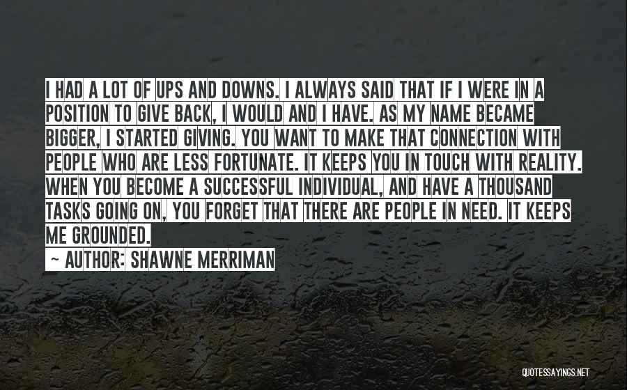 Shawne Merriman Quotes: I Had A Lot Of Ups And Downs. I Always Said That If I Were In A Position To Give