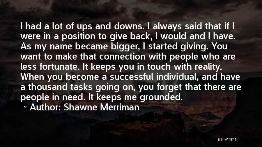 Shawne Merriman Quotes: I Had A Lot Of Ups And Downs. I Always Said That If I Were In A Position To Give