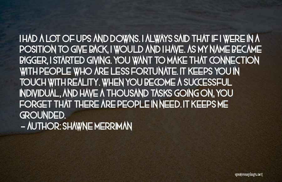 Shawne Merriman Quotes: I Had A Lot Of Ups And Downs. I Always Said That If I Were In A Position To Give