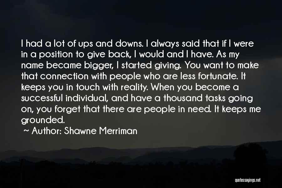 Shawne Merriman Quotes: I Had A Lot Of Ups And Downs. I Always Said That If I Were In A Position To Give