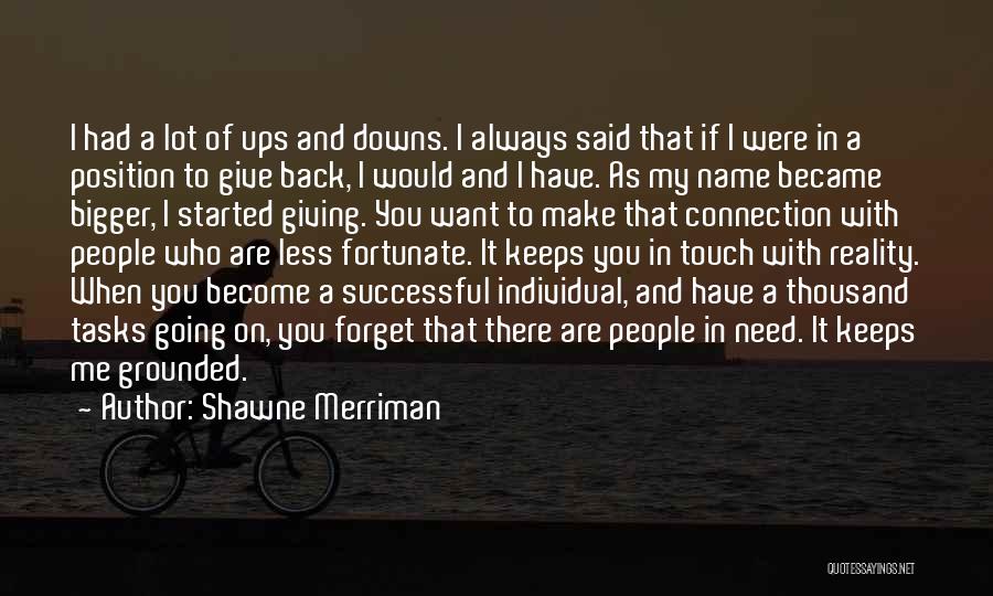 Shawne Merriman Quotes: I Had A Lot Of Ups And Downs. I Always Said That If I Were In A Position To Give
