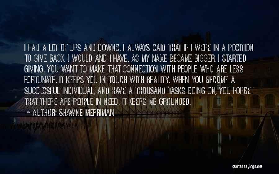 Shawne Merriman Quotes: I Had A Lot Of Ups And Downs. I Always Said That If I Were In A Position To Give