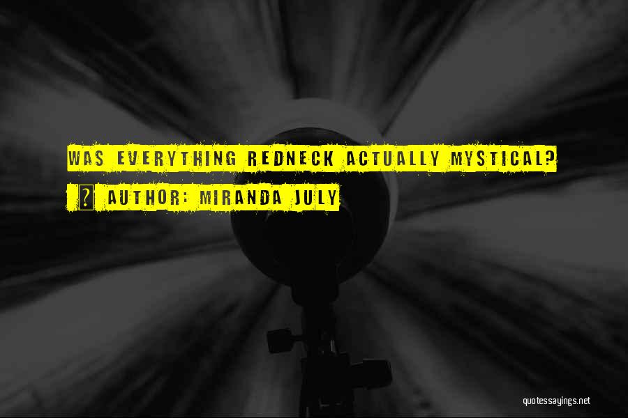 Miranda July Quotes: Was Everything Redneck Actually Mystical?
