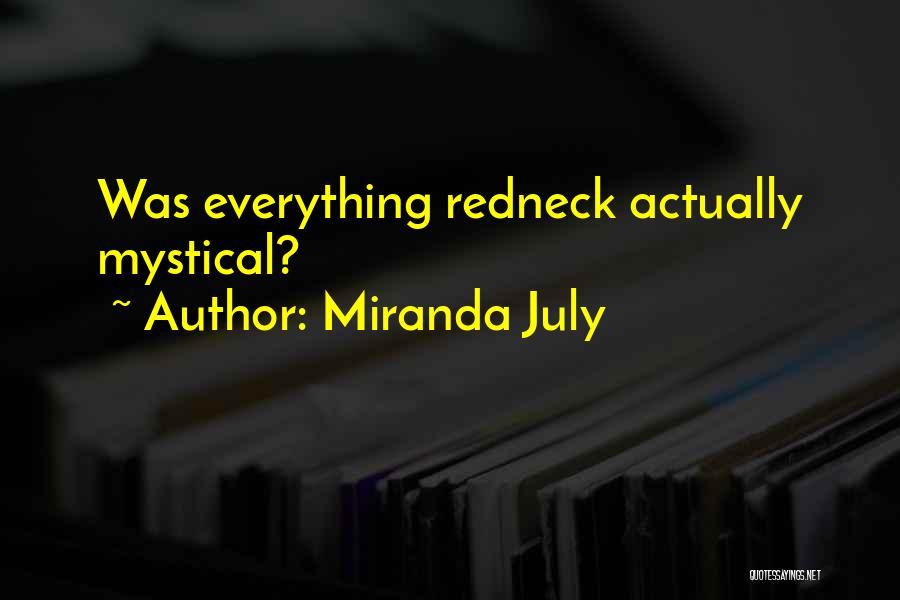 Miranda July Quotes: Was Everything Redneck Actually Mystical?