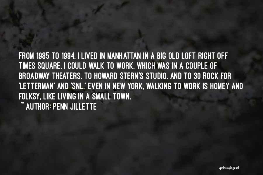 Penn Jillette Quotes: From 1985 To 1994, I Lived In Manhattan In A Big Old Loft Right Off Times Square. I Could Walk