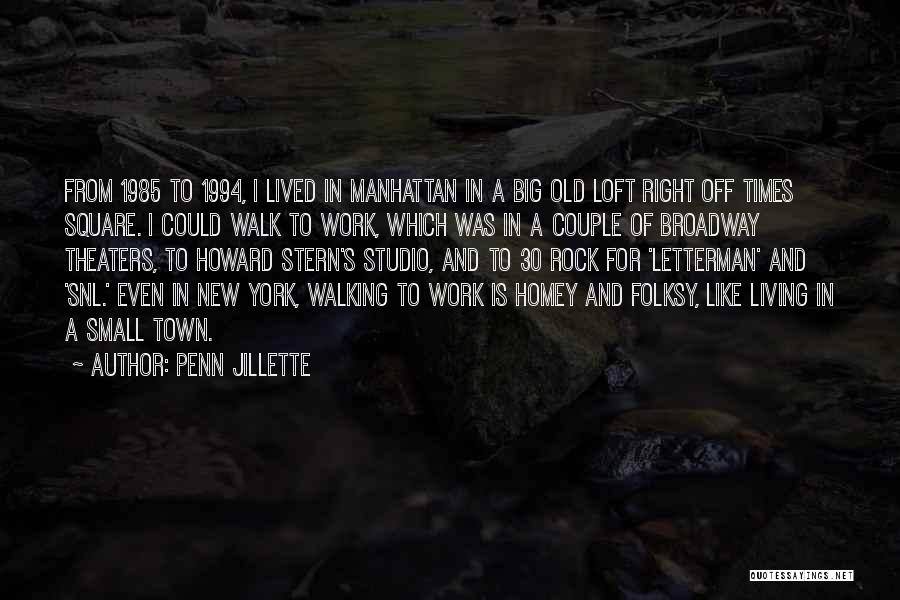 Penn Jillette Quotes: From 1985 To 1994, I Lived In Manhattan In A Big Old Loft Right Off Times Square. I Could Walk