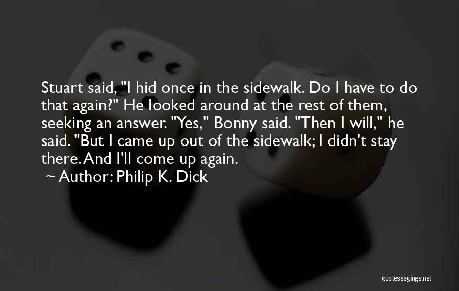 Philip K. Dick Quotes: Stuart Said, I Hid Once In The Sidewalk. Do I Have To Do That Again? He Looked Around At The