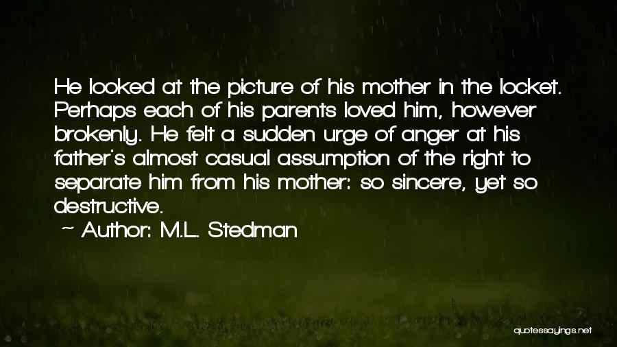 M.L. Stedman Quotes: He Looked At The Picture Of His Mother In The Locket. Perhaps Each Of His Parents Loved Him, However Brokenly.
