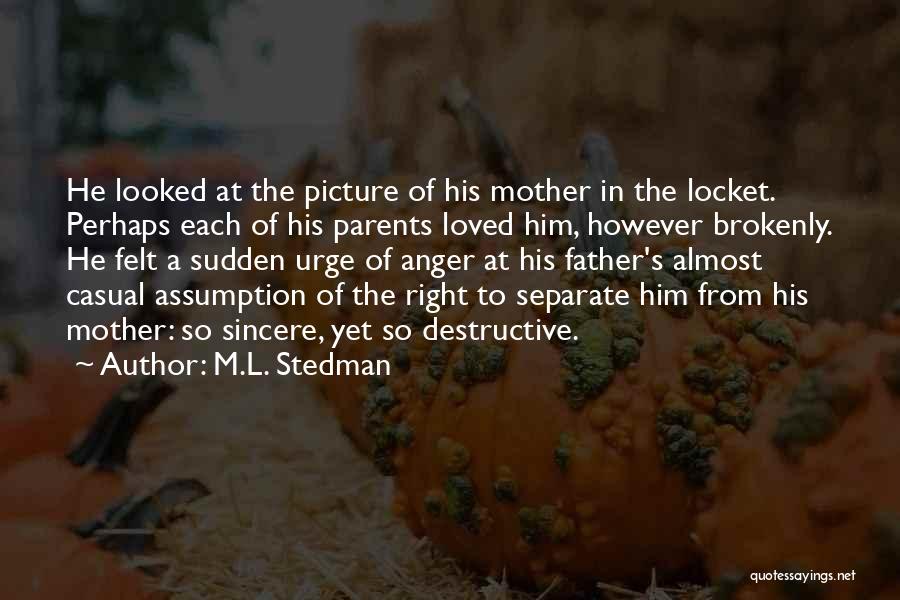 M.L. Stedman Quotes: He Looked At The Picture Of His Mother In The Locket. Perhaps Each Of His Parents Loved Him, However Brokenly.