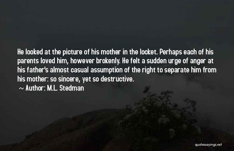 M.L. Stedman Quotes: He Looked At The Picture Of His Mother In The Locket. Perhaps Each Of His Parents Loved Him, However Brokenly.