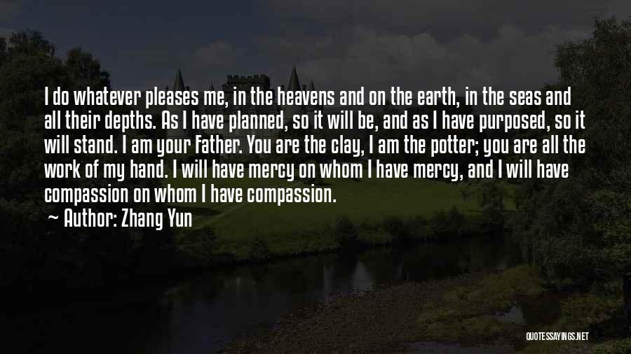 Zhang Yun Quotes: I Do Whatever Pleases Me, In The Heavens And On The Earth, In The Seas And All Their Depths. As