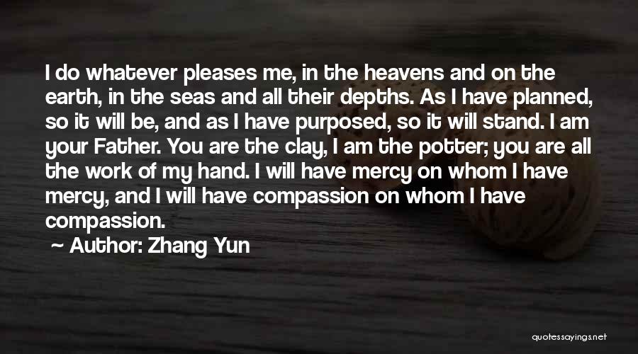 Zhang Yun Quotes: I Do Whatever Pleases Me, In The Heavens And On The Earth, In The Seas And All Their Depths. As