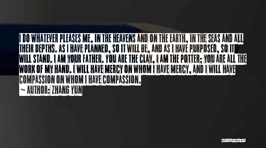 Zhang Yun Quotes: I Do Whatever Pleases Me, In The Heavens And On The Earth, In The Seas And All Their Depths. As