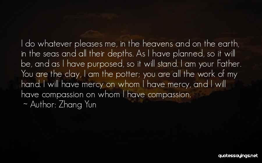 Zhang Yun Quotes: I Do Whatever Pleases Me, In The Heavens And On The Earth, In The Seas And All Their Depths. As