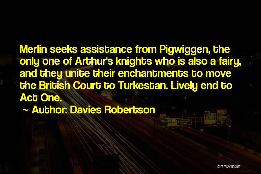Davies Robertson Quotes: Merlin Seeks Assistance From Pigwiggen, The Only One Of Arthur's Knights Who Is Also A Fairy, And They Unite Their