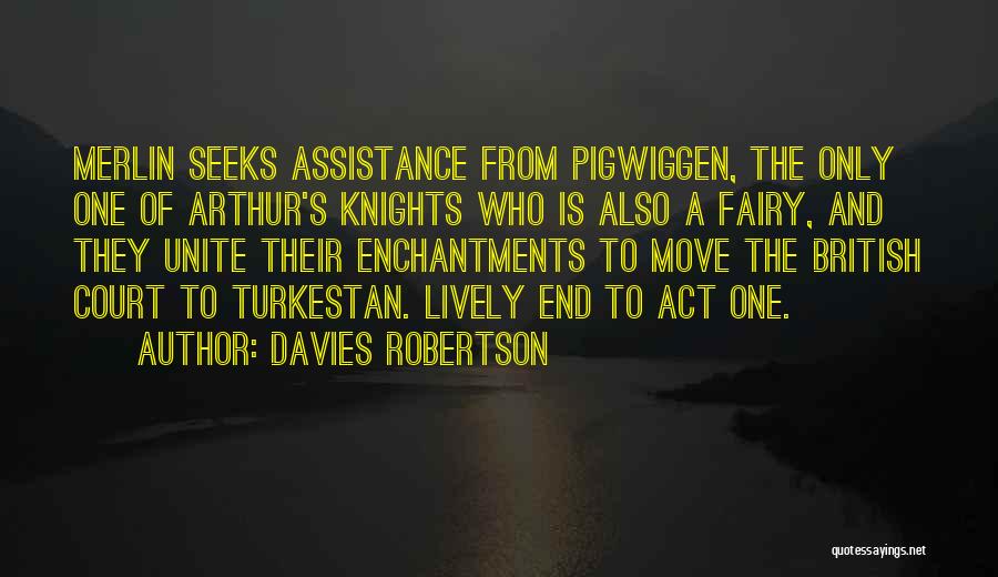 Davies Robertson Quotes: Merlin Seeks Assistance From Pigwiggen, The Only One Of Arthur's Knights Who Is Also A Fairy, And They Unite Their