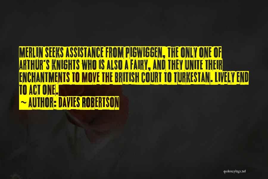 Davies Robertson Quotes: Merlin Seeks Assistance From Pigwiggen, The Only One Of Arthur's Knights Who Is Also A Fairy, And They Unite Their