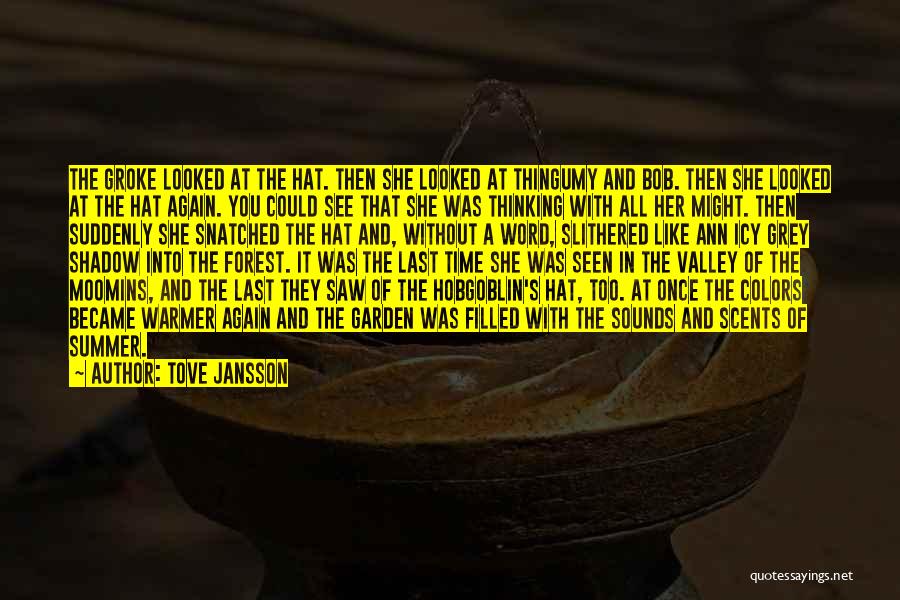 Tove Jansson Quotes: The Groke Looked At The Hat. Then She Looked At Thingumy And Bob. Then She Looked At The Hat Again.