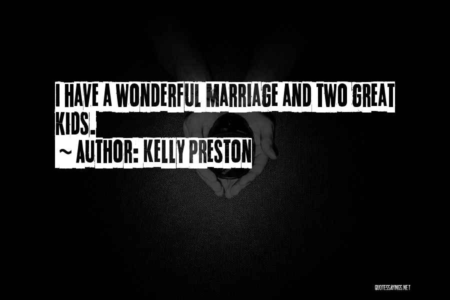 Kelly Preston Quotes: I Have A Wonderful Marriage And Two Great Kids.