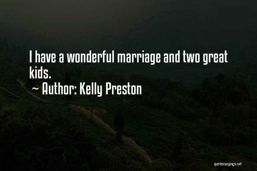 Kelly Preston Quotes: I Have A Wonderful Marriage And Two Great Kids.