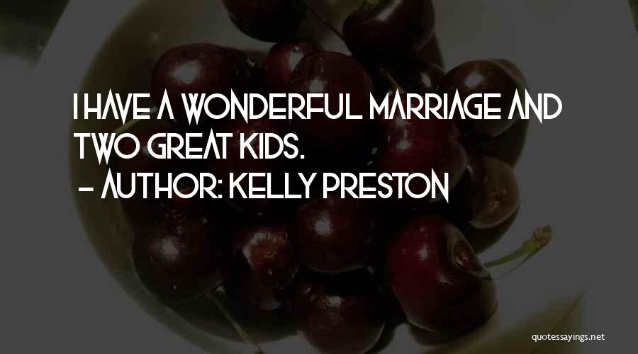 Kelly Preston Quotes: I Have A Wonderful Marriage And Two Great Kids.