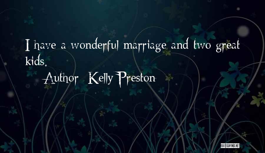Kelly Preston Quotes: I Have A Wonderful Marriage And Two Great Kids.