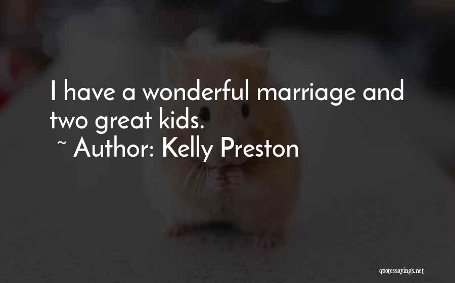 Kelly Preston Quotes: I Have A Wonderful Marriage And Two Great Kids.