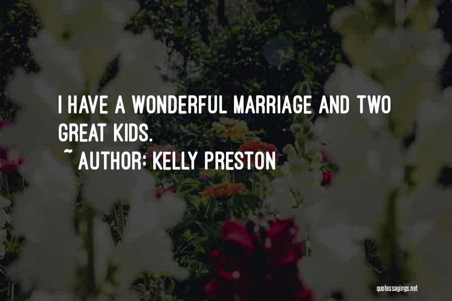 Kelly Preston Quotes: I Have A Wonderful Marriage And Two Great Kids.