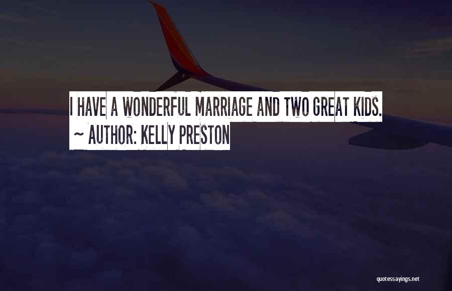 Kelly Preston Quotes: I Have A Wonderful Marriage And Two Great Kids.