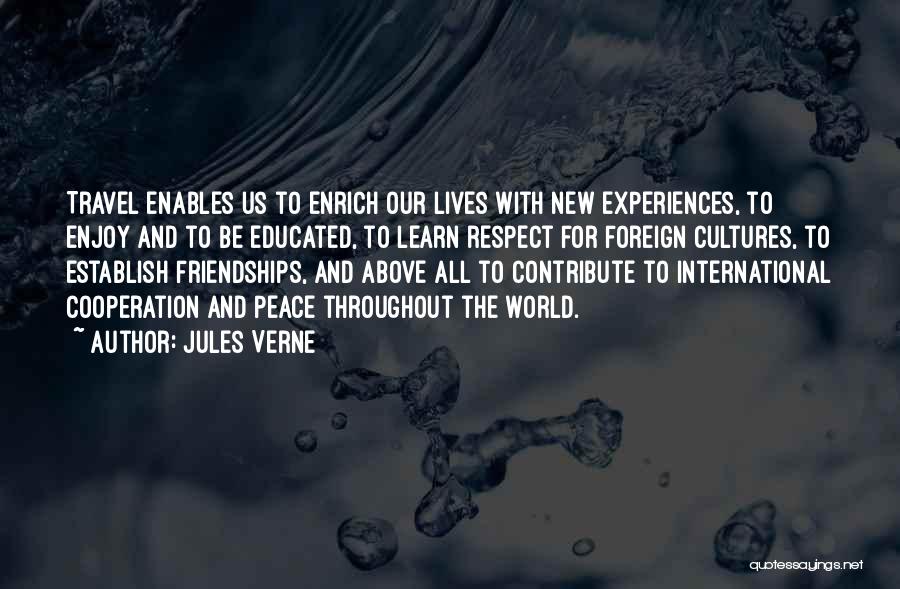 Jules Verne Quotes: Travel Enables Us To Enrich Our Lives With New Experiences, To Enjoy And To Be Educated, To Learn Respect For