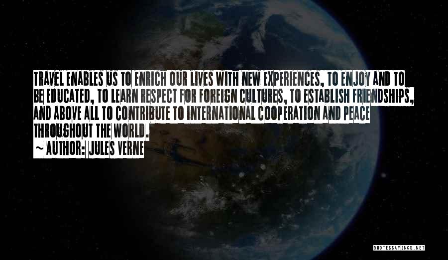 Jules Verne Quotes: Travel Enables Us To Enrich Our Lives With New Experiences, To Enjoy And To Be Educated, To Learn Respect For