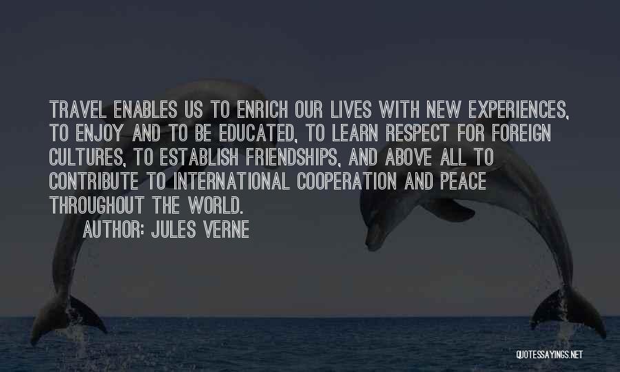 Jules Verne Quotes: Travel Enables Us To Enrich Our Lives With New Experiences, To Enjoy And To Be Educated, To Learn Respect For