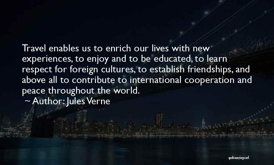 Jules Verne Quotes: Travel Enables Us To Enrich Our Lives With New Experiences, To Enjoy And To Be Educated, To Learn Respect For