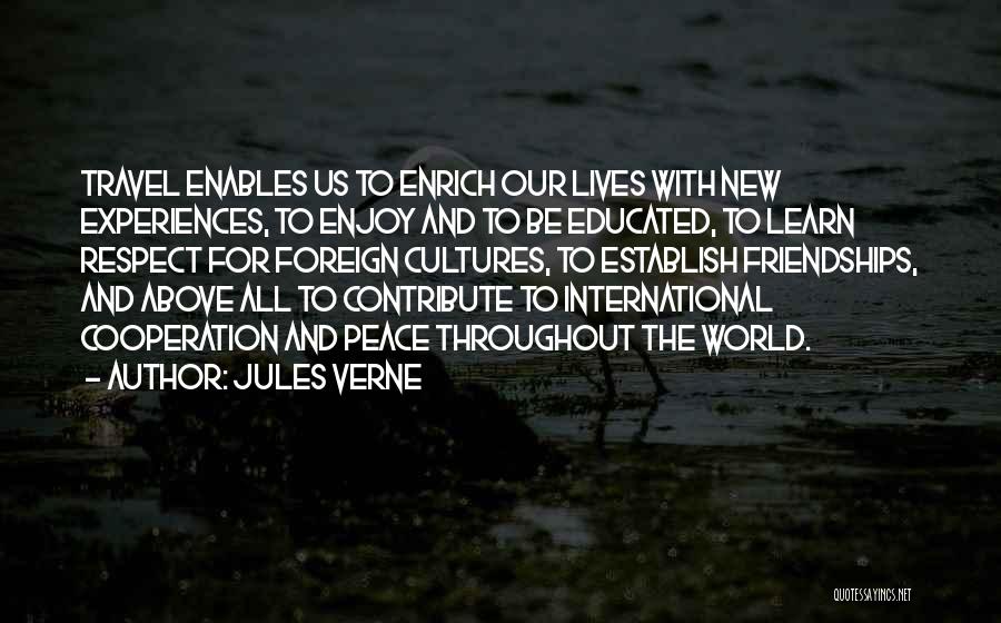 Jules Verne Quotes: Travel Enables Us To Enrich Our Lives With New Experiences, To Enjoy And To Be Educated, To Learn Respect For