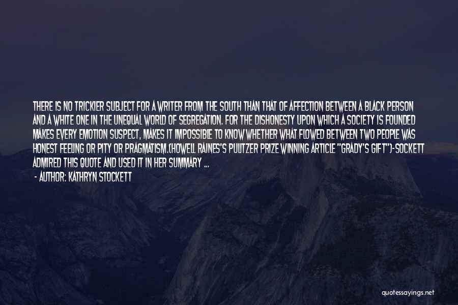 Kathryn Stockett Quotes: There Is No Trickier Subject For A Writer From The South Than That Of Affection Between A Black Person And