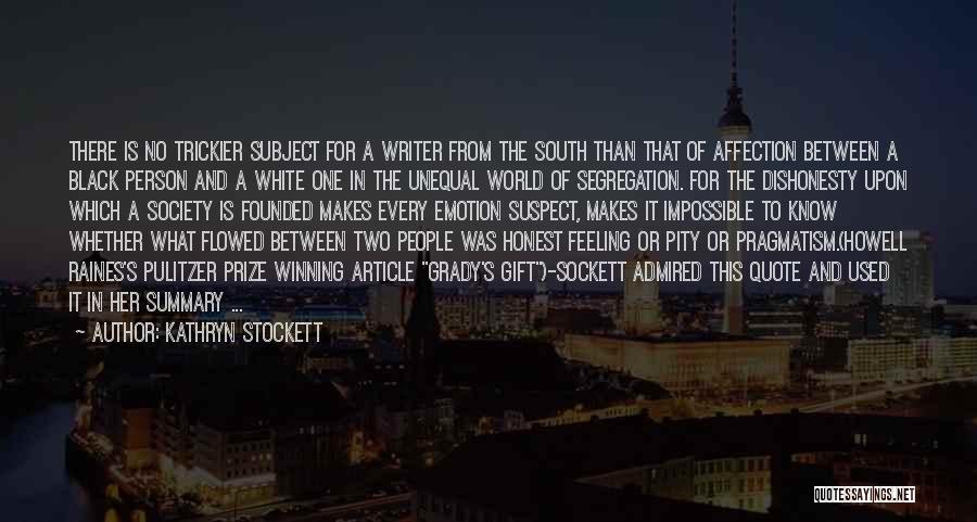 Kathryn Stockett Quotes: There Is No Trickier Subject For A Writer From The South Than That Of Affection Between A Black Person And