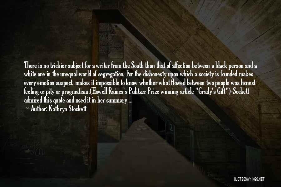 Kathryn Stockett Quotes: There Is No Trickier Subject For A Writer From The South Than That Of Affection Between A Black Person And