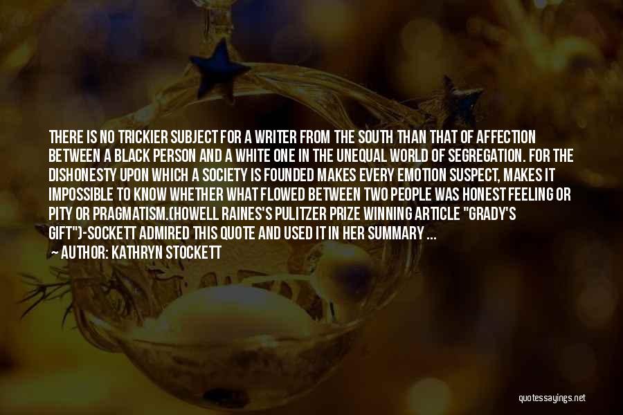 Kathryn Stockett Quotes: There Is No Trickier Subject For A Writer From The South Than That Of Affection Between A Black Person And