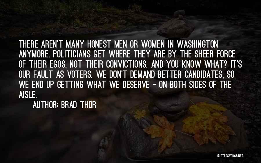 Brad Thor Quotes: There Aren't Many Honest Men Or Women In Washington Anymore. Politicians Get Where They Are By The Sheer Force Of