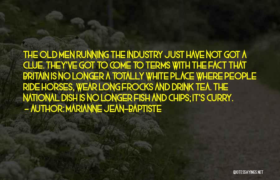 Marianne Jean-Baptiste Quotes: The Old Men Running The Industry Just Have Not Got A Clue. They've Got To Come To Terms With The