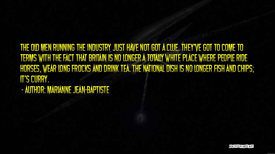 Marianne Jean-Baptiste Quotes: The Old Men Running The Industry Just Have Not Got A Clue. They've Got To Come To Terms With The