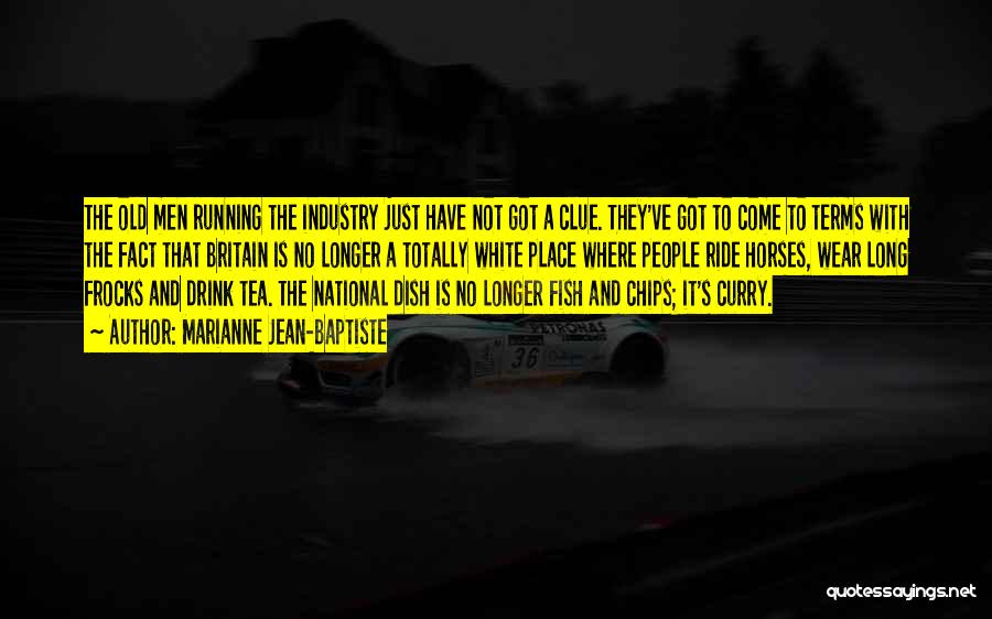 Marianne Jean-Baptiste Quotes: The Old Men Running The Industry Just Have Not Got A Clue. They've Got To Come To Terms With The